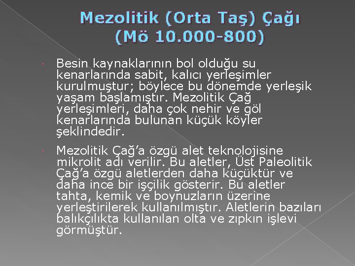 Mezolitik (Orta Taş) Çağı (Mö 10. 000 -800) Besin kaynaklarının bol olduğu su kenarlarında Mezolitik (Orta Taş) Çağı (Mö 10. 000 -800) Besin kaynaklarının bol olduğu su kenarlarında