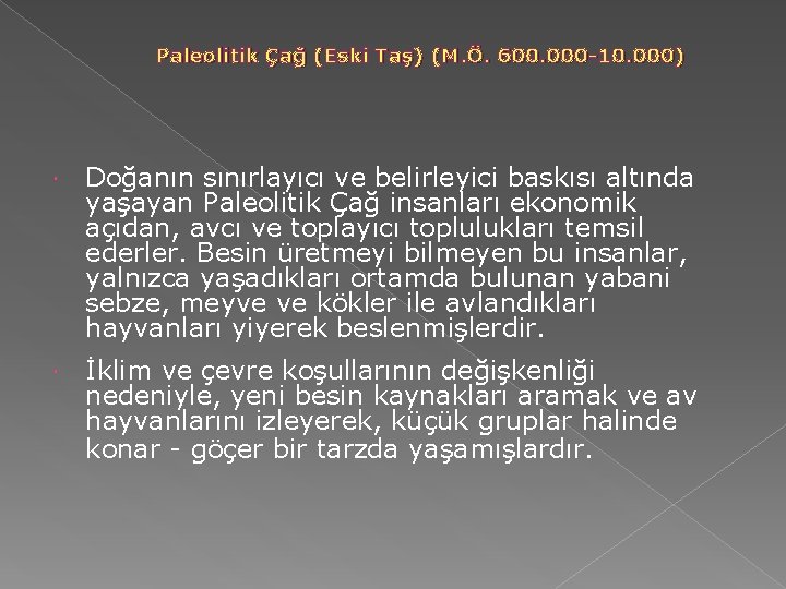 Paleolitik Çağ (Eski Taş) (M. Ö. 600. 000 -10. 000) Doğanın sınırlayıcı ve belirleyici Paleolitik Çağ (Eski Taş) (M. Ö. 600. 000 -10. 000) Doğanın sınırlayıcı ve belirleyici