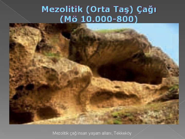 Mezolitik (Orta Taş) Çağı (Mö 10. 000 -800) Mezolitik çağ insan yaşam allanı, Tekkeköy Mezolitik (Orta Taş) Çağı (Mö 10. 000 -800) Mezolitik çağ insan yaşam allanı, Tekkeköy