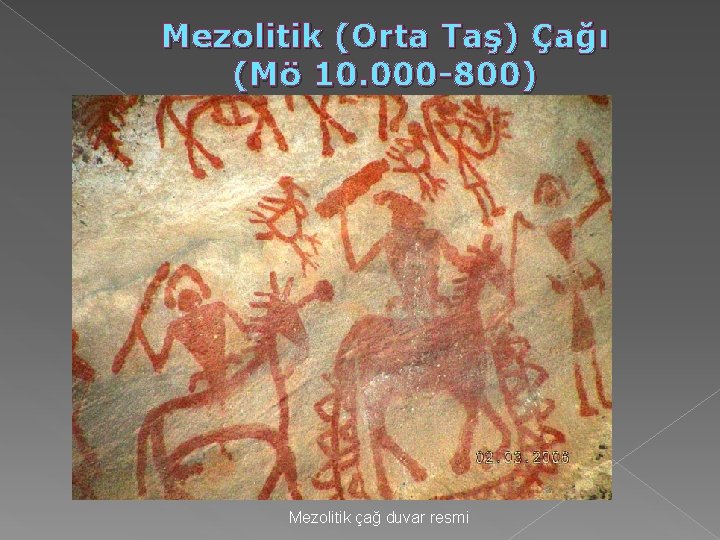 Mezolitik (Orta Taş) Çağı (Mö 10. 000 -800) Mezolitik çağ duvar resmi Mezolitik (Orta Taş) Çağı (Mö 10. 000 -800) Mezolitik çağ duvar resmi