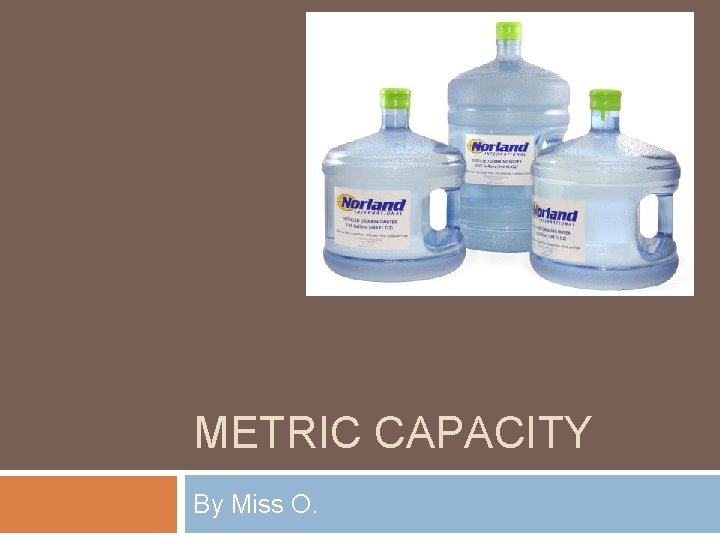 METRIC CAPACITY By Miss O. 