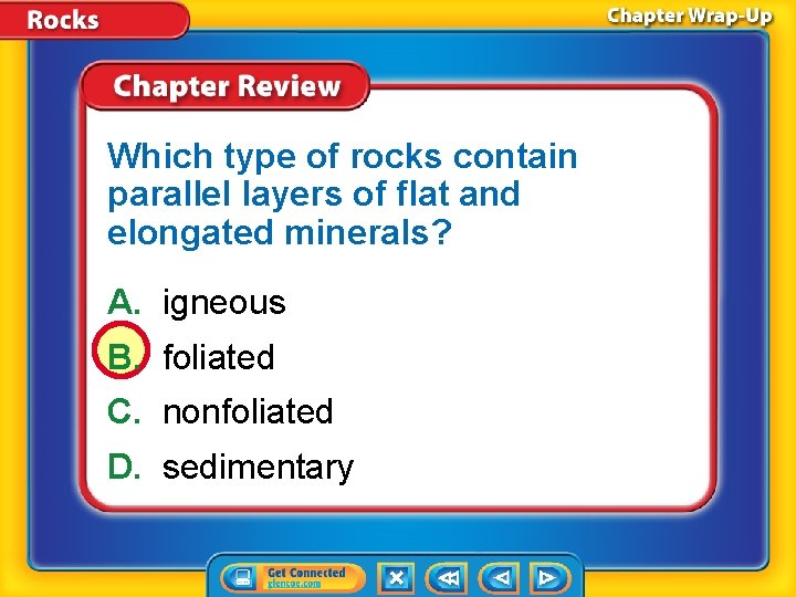 Which type of rocks contain parallel layers of flat and elongated minerals? A. igneous