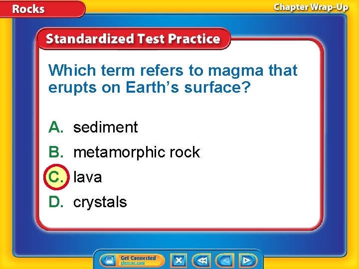 Which term refers to magma that erupts on Earth’s surface? A. sediment B. metamorphic