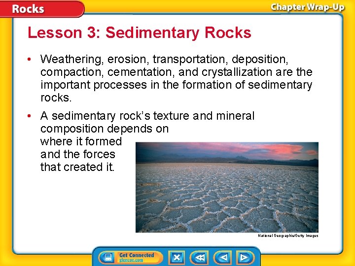 Lesson 3: Sedimentary Rocks • Weathering, erosion, transportation, deposition, compaction, cementation, and crystallization are