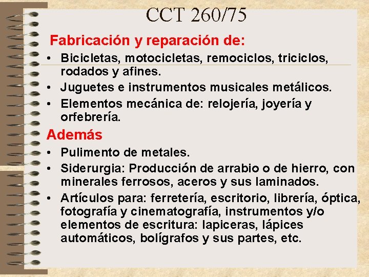 CCT 260/75 Fabricación y reparación de: • Bicicletas, motocicletas, remociclos, triciclos, rodados y afines. CCT 260/75 Fabricación y reparación de: • Bicicletas, motocicletas, remociclos, triciclos, rodados y afines.