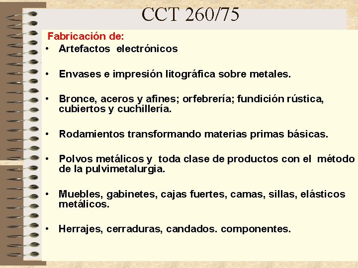 CCT 260/75 Fabricación de: • Artefactos electrónicos • Envases e impresión litográfica sobre metales. CCT 260/75 Fabricación de: • Artefactos electrónicos • Envases e impresión litográfica sobre metales.
