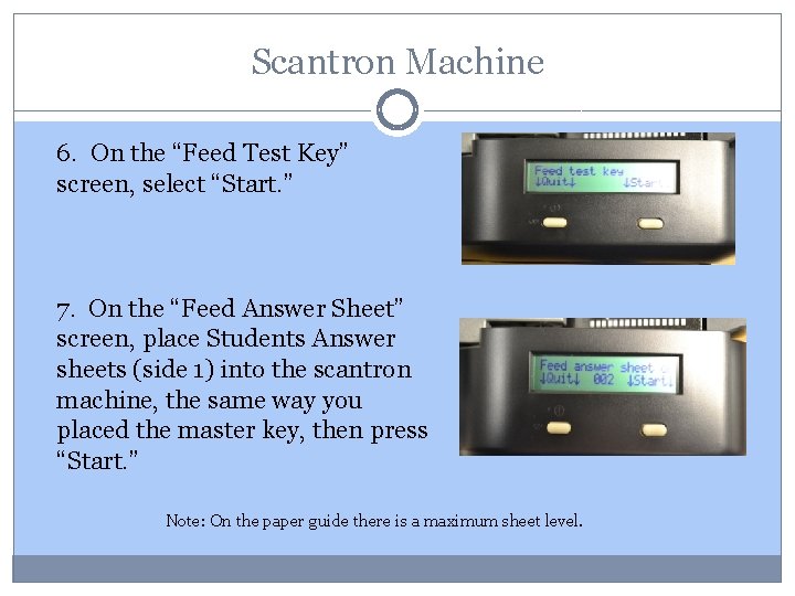 Scantron Machine 6. On the “Feed Test Key” screen, select “Start. ” 7. On