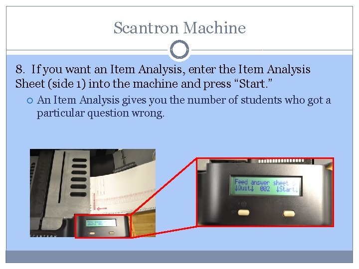 Scantron Machine 8. If you want an Item Analysis, enter the Item Analysis Sheet