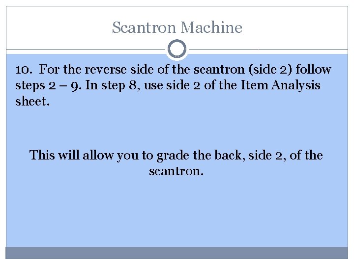 Scantron Machine 10. For the reverse side of the scantron (side 2) follow steps
