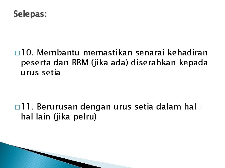 Selepas: � 10. Membantu memastikan senarai kehadiran peserta dan BBM (jika ada) diserahkan kepada