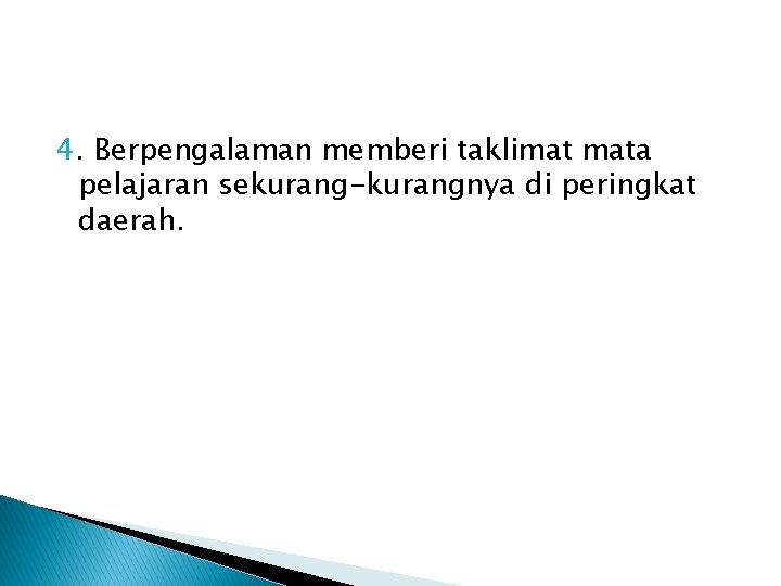 4. Berpengalaman memberi taklimat mata pelajaran sekurang-kurangnya di peringkat daerah. 