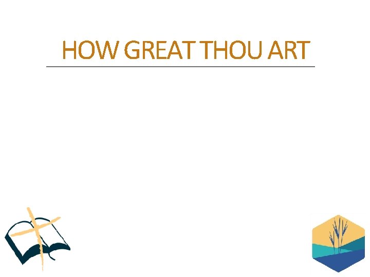 HOW GREAT THOU ART 