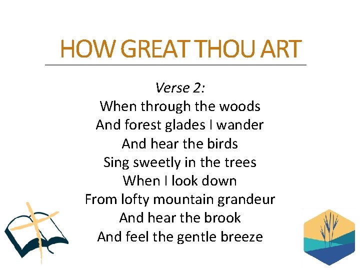 HOW GREAT THOU ART Verse 2: When through the woods And forest glades I