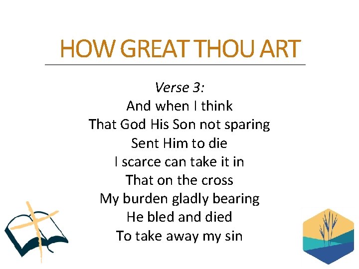 HOW GREAT THOU ART Verse 3: And when I think That God His Son