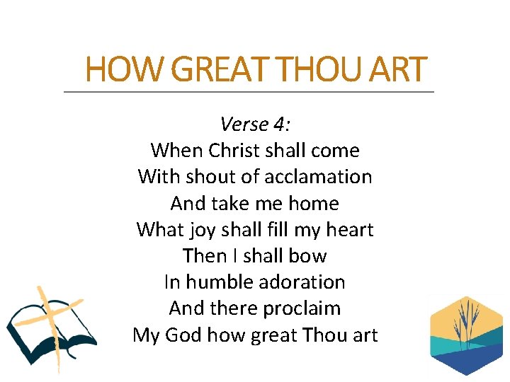 HOW GREAT THOU ART Verse 4: When Christ shall come With shout of acclamation