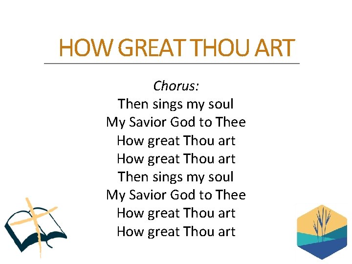 HOW GREAT THOU ART Chorus: Then sings my soul My Savior God to Thee