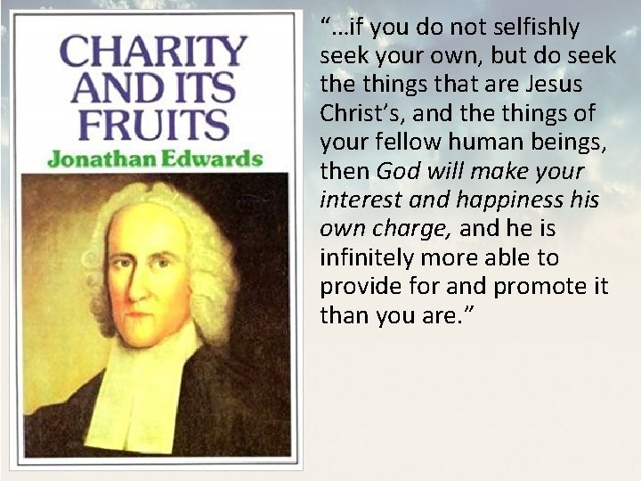 “…if you do not selfishly seek your own, but do seek the things that