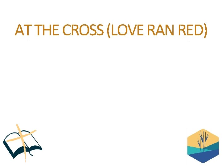 AT THE CROSS (LOVE RAN RED) 