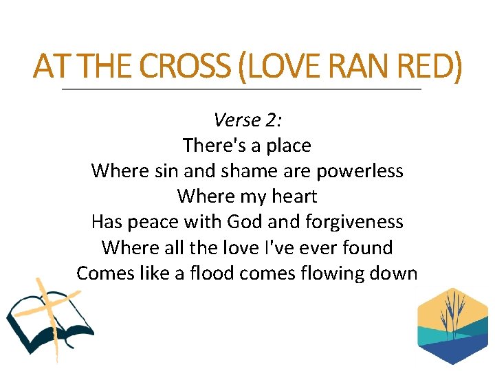 AT THE CROSS (LOVE RAN RED) Verse 2: There's a place Where sin and