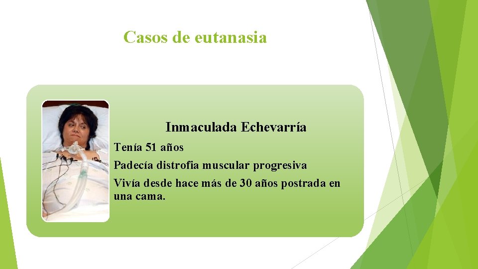 Casos de eutanasia Inmaculada Echevarría Tenía 51 años Padecía distrofia muscular progresiva Vivía desde