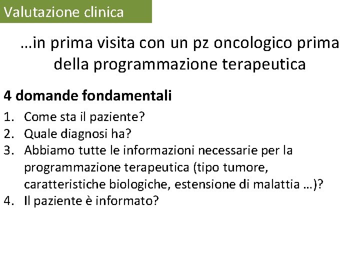 Valutazione clinica …in prima visita con un pz oncologico prima della programmazione terapeutica 4 Valutazione clinica …in prima visita con un pz oncologico prima della programmazione terapeutica 4