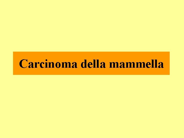 Carcinoma della mammella Carcinoma della mammella