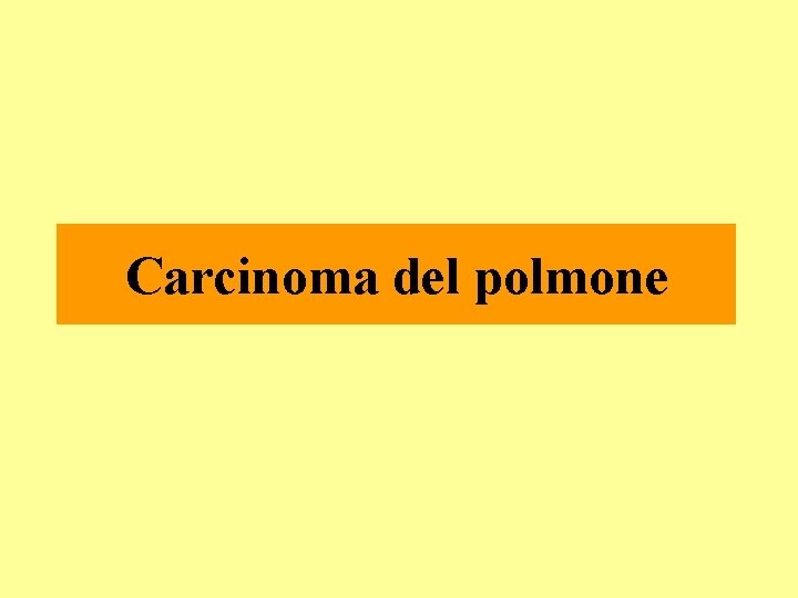 Carcinoma del polmone Carcinoma del polmone