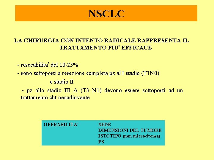 NSCLC LA CHIRURGIA CON INTENTO RADICALE RAPPRESENTA IL TRATTAMENTO PIU’ EFFICACE - resecabilita’ del NSCLC LA CHIRURGIA CON INTENTO RADICALE RAPPRESENTA IL TRATTAMENTO PIU’ EFFICACE - resecabilita’ del
