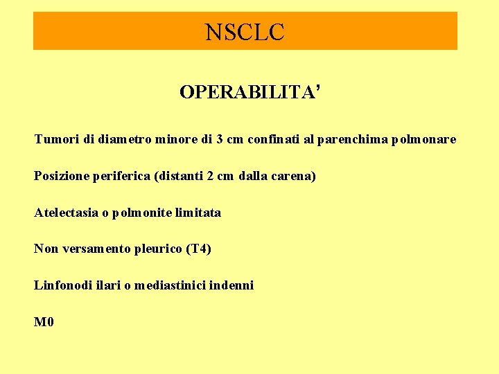 NSCLC OPERABILITA’ Tumori di diametro minore di 3 cm confinati al parenchima polmonare Posizione NSCLC OPERABILITA’ Tumori di diametro minore di 3 cm confinati al parenchima polmonare Posizione