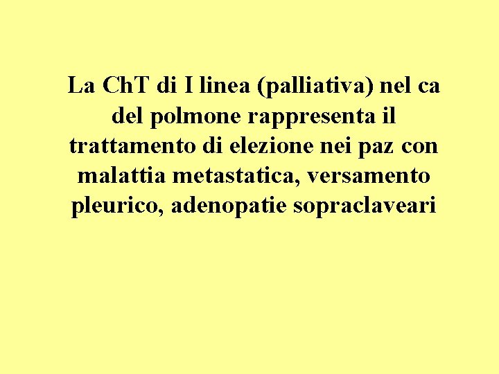 La Ch. T di I linea (palliativa) nel ca del polmone rappresenta il trattamento La Ch. T di I linea (palliativa) nel ca del polmone rappresenta il trattamento