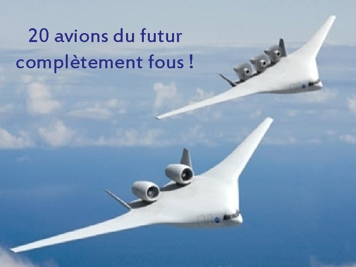 20 avions du futur complètement fous ! 