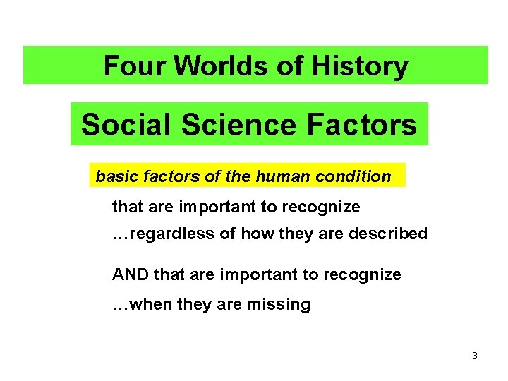 Four Worlds of History Social Science Factors basic factors of the human condition that