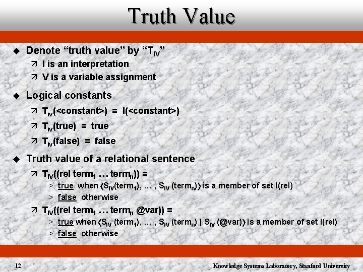 Truth Value u Denote “truth value” by “TIV” ä I is an interpretation ä