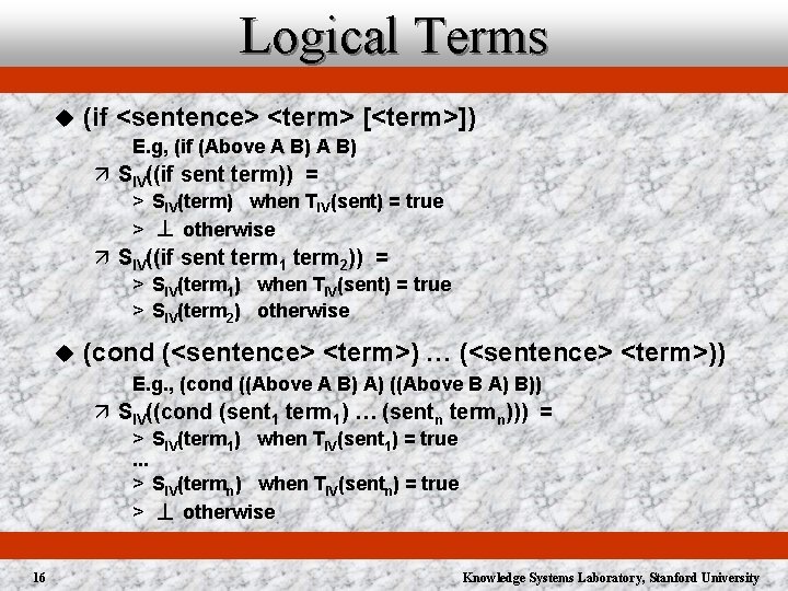 Logical Terms u (if <sentence> <term> [<term>]) E. g, (if (Above A B) ä