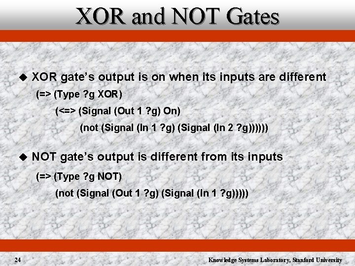 XOR and NOT Gates u XOR gate’s output is on when its inputs are