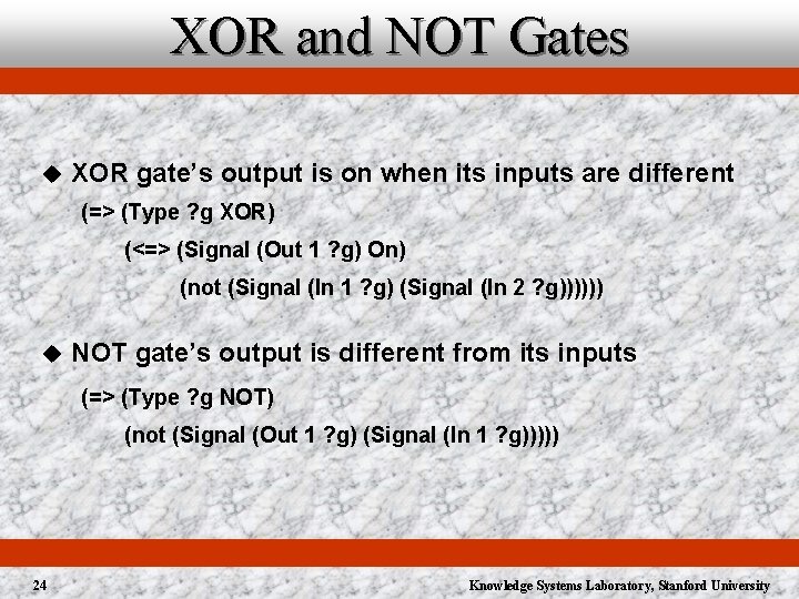 XOR and NOT Gates u XOR gate’s output is on when its inputs are