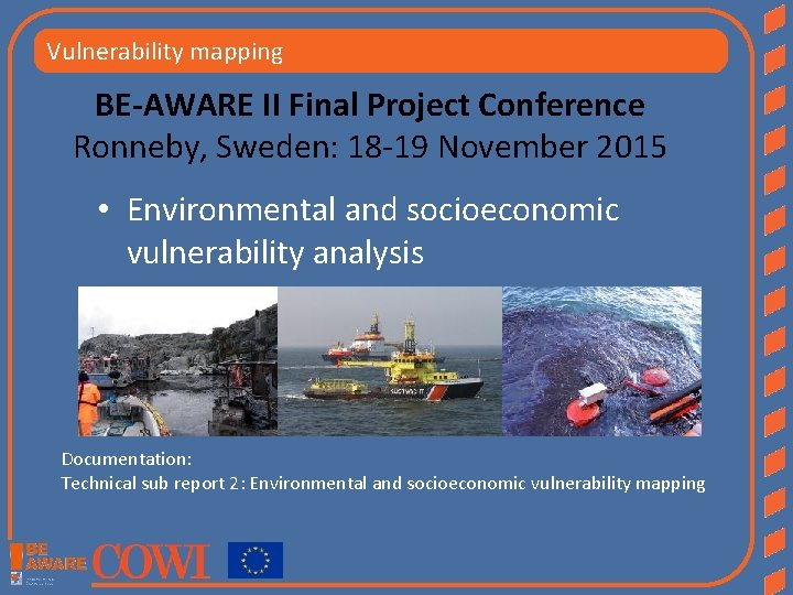 Vulnerability mapping BE-AWARE II Final Project Conference Ronneby, Sweden: 18 -19 November 2015 •