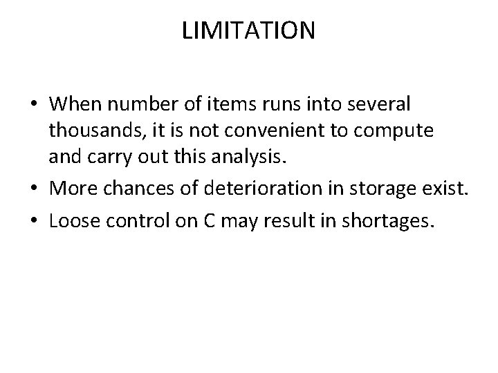 LIMITATION • When number of items runs into several thousands, it is not convenient
