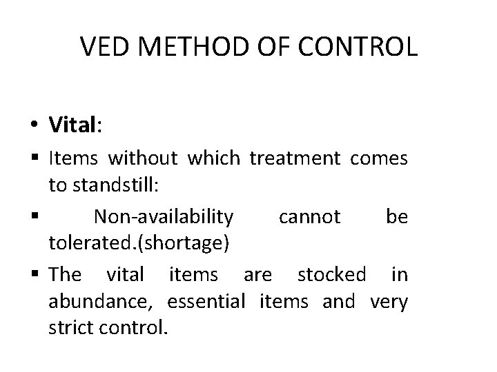 VED METHOD OF CONTROL • Vital: § Items without which treatment comes to standstill: