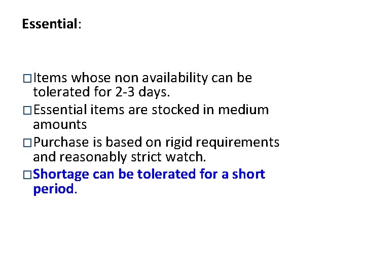 Essential: �Items whose non availability can be tolerated for 2 -3 days. �Essential items