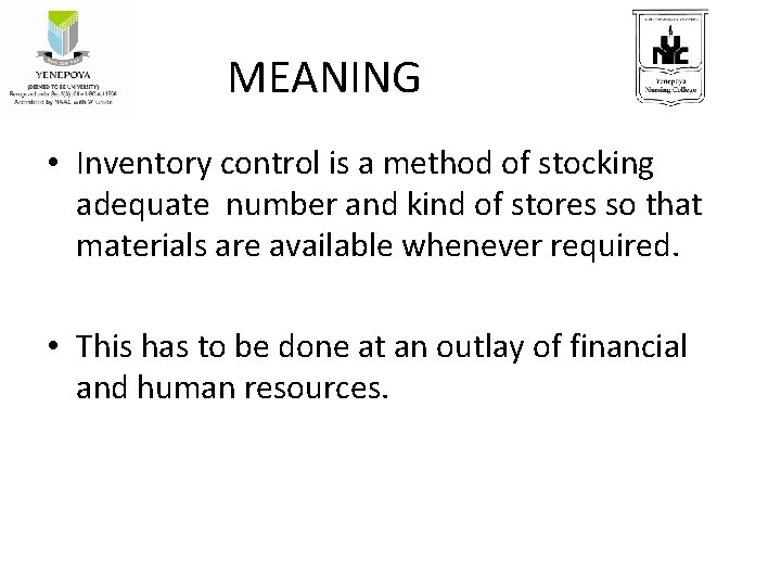 MEANING • Inventory control is a method of stocking adequate number and kind of