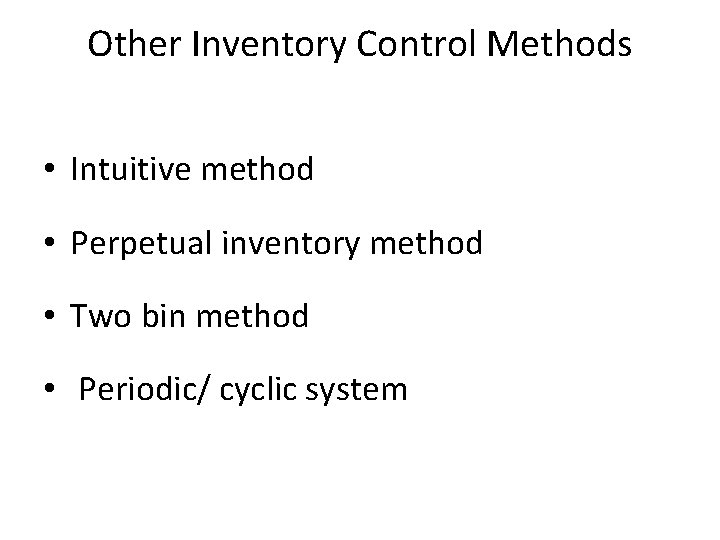 Other Inventory Control Methods • Intuitive method • Perpetual inventory method • Two bin