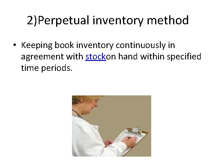 2)Perpetual inventory method • Keeping book inventory continuously in agreement with stockon hand within