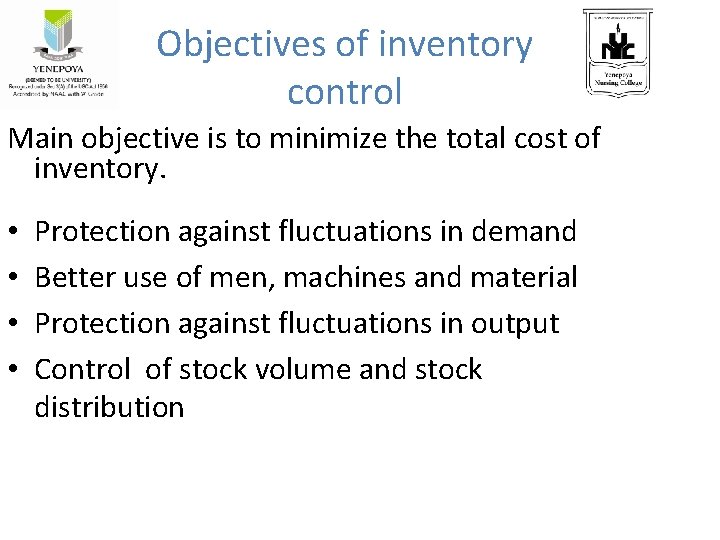 Objectives of inventory control Main objective is to minimize the total cost of inventory.