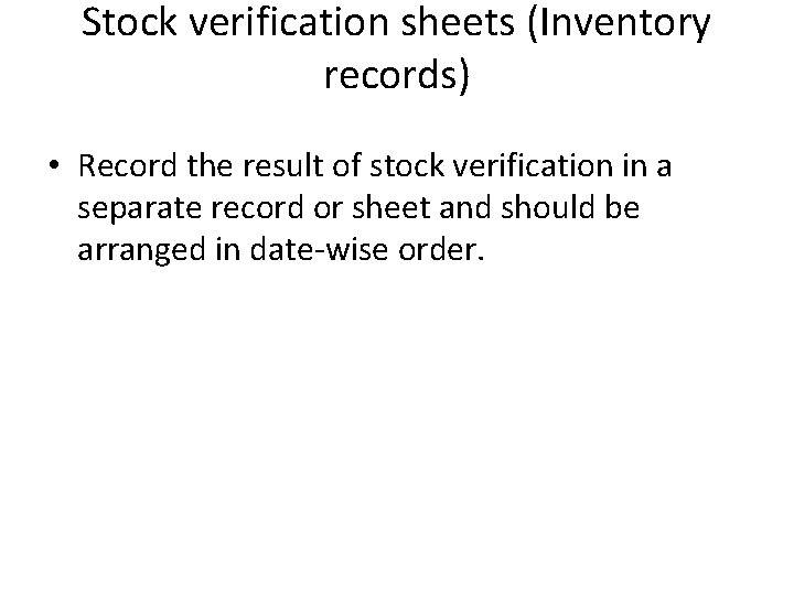 Stock verification sheets (Inventory records) • Record the result of stock verification in a