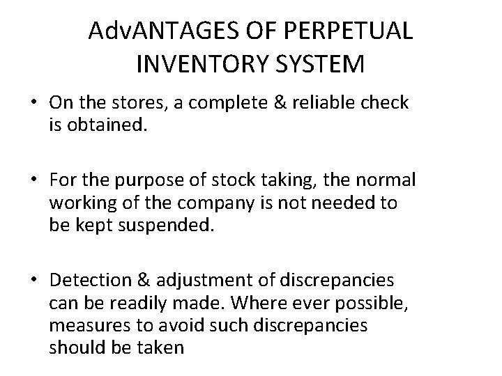 Adv. ANTAGES OF PERPETUAL INVENTORY SYSTEM • On the stores, a complete & reliable