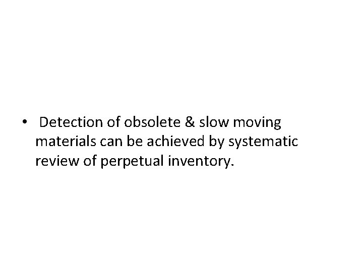  • Detection of obsolete & slow moving materials can be achieved by systematic