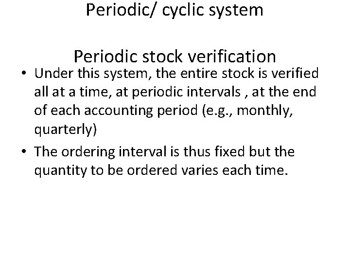 Periodic/ cyclic system Periodic stock verification • Under this system, the entire stock is