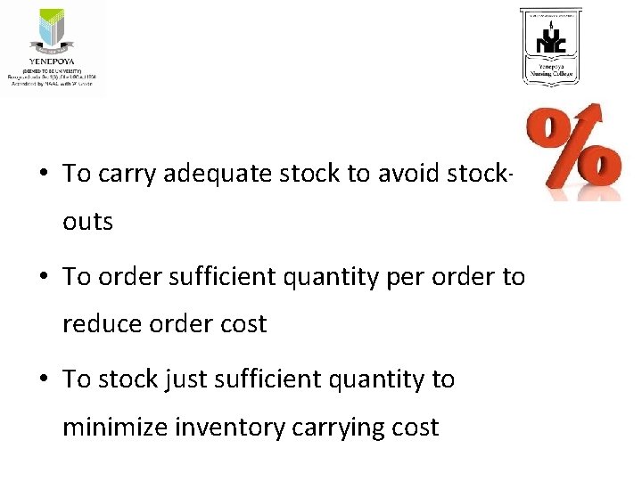  • To carry adequate stock to avoid stockouts • To order sufficient quantity