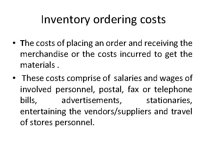 Inventory ordering costs • The costs of placing an order and receiving the merchandise